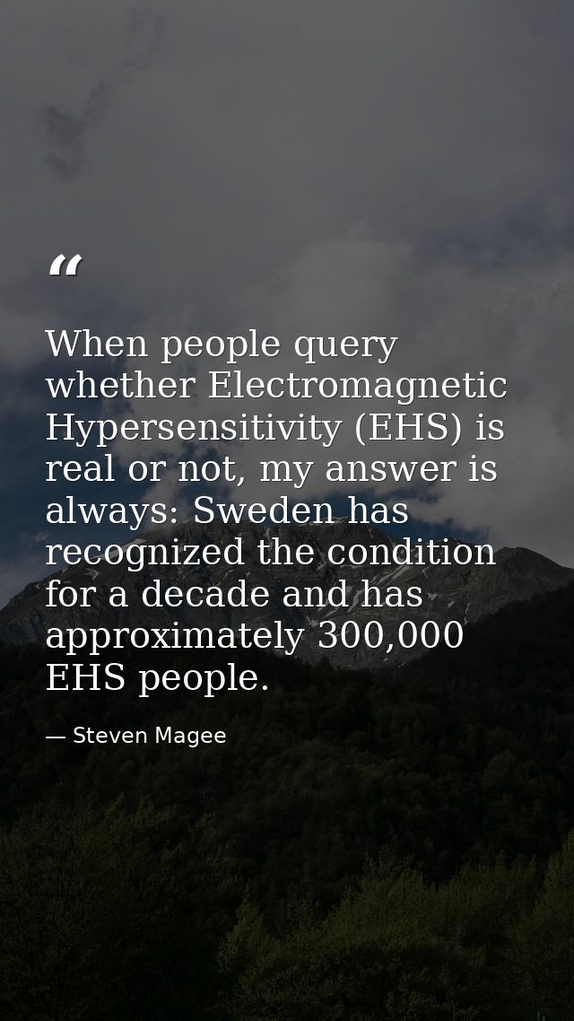 When people query whether Electromagnetic Hypersensitivity (EHS) is real or not, my answer is always: Sweden has recogni — Steven Magee