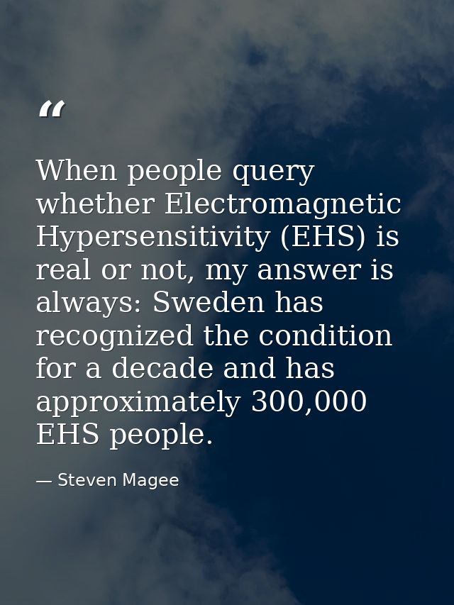 When people query whether Electromagnetic Hypersensitivity (EHS) is real or not, my answer is always: Sweden has recogni — Steven Magee