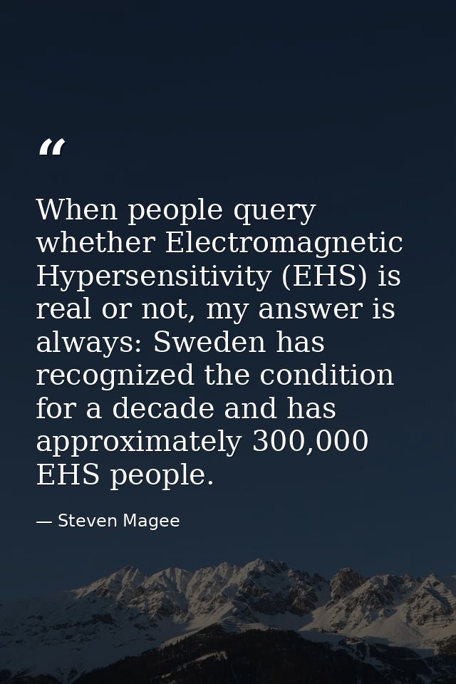 When people query whether Electromagnetic Hypersensitivity (EHS) is real or not, my answer is always: Sweden has recogni — Steven Magee