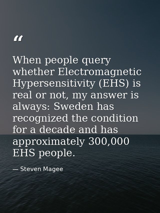 When people query whether Electromagnetic Hypersensitivity (EHS) is real or not, my answer is always: Sweden has recogni — Steven Magee