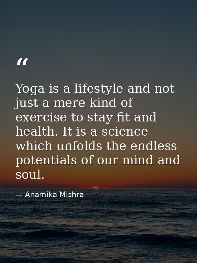 Yoga is a lifestyle and not just a mere kind of exercise to stay fit and health. It is a science which unfolds the endle — Anamika Mishra