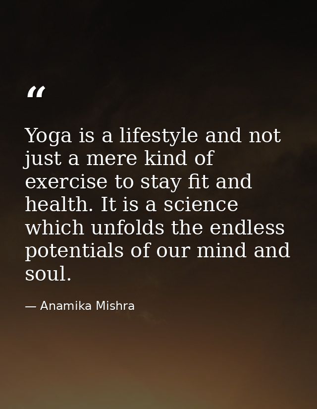 Yoga is a lifestyle and not just a mere kind of exercise to stay fit and health. It is a science which unfolds the endle — Anamika Mishra