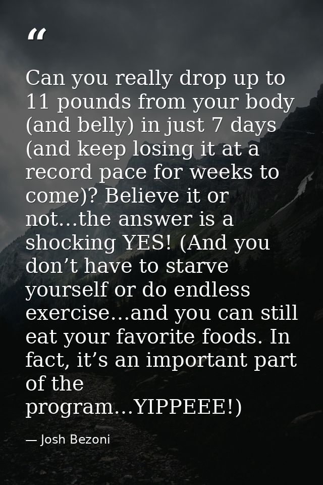 Can you really drop up to 11 pounds from your body (and belly) in just 7 days (and keep losing it at a record pace for w — Josh Bezoni