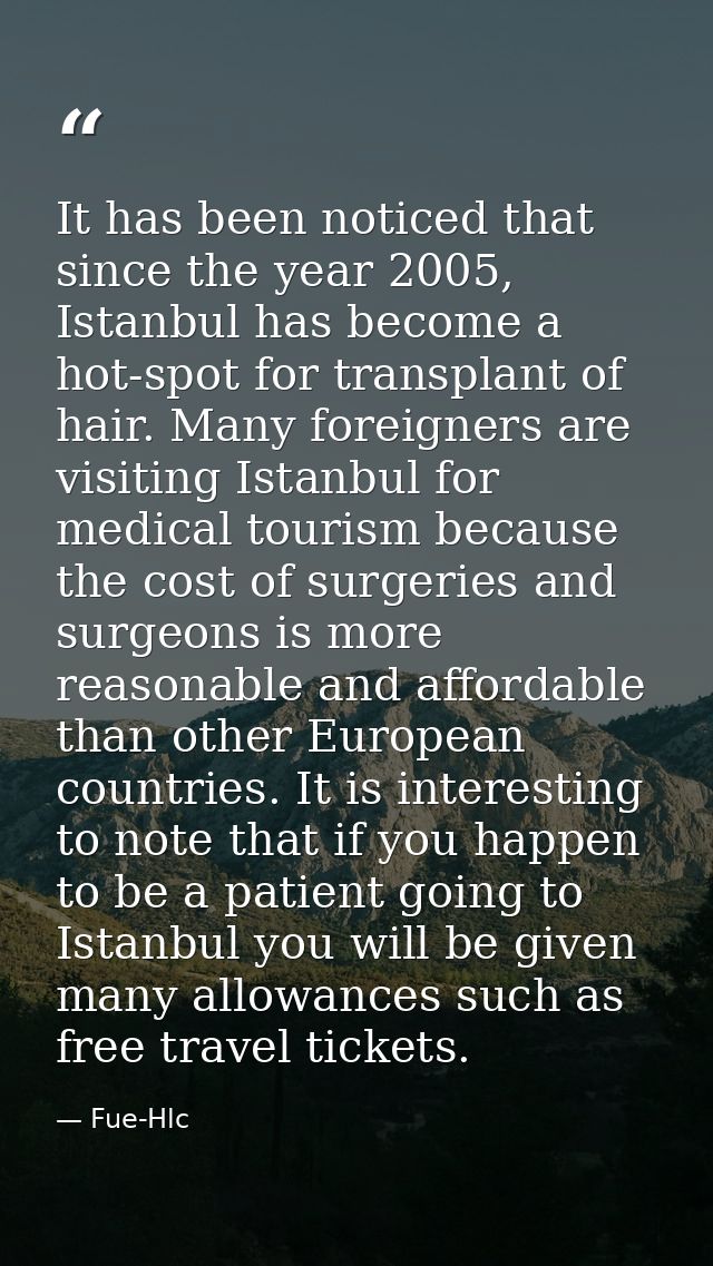 It has been noticed that since the year 2005, Istanbul has become a hot-spot for transplant of hair. Many foreigners are — Fue-Hlc