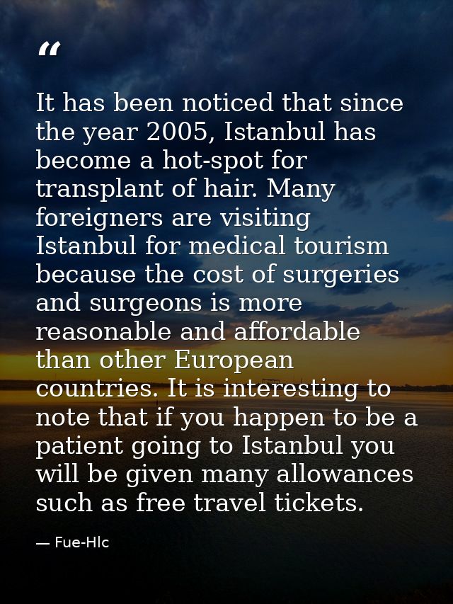 It has been noticed that since the year 2005, Istanbul has become a hot-spot for transplant of hair. Many foreigners are — Fue-Hlc