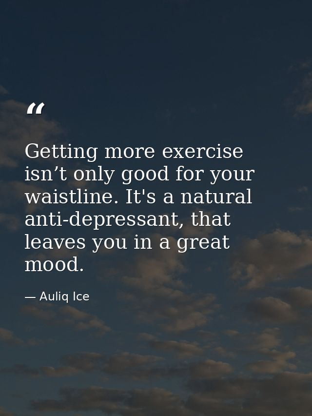 Getting more exercise isn’t only good for your waistline. It's a natural anti-depressant, that leaves you in a great moo — Auliq Ice