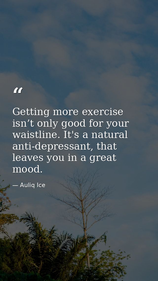 Getting more exercise isn’t only good for your waistline. It's a natural anti-depressant, that leaves you in a great moo — Auliq Ice