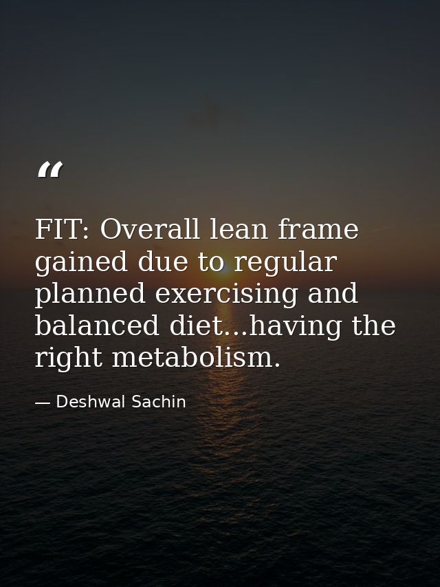 FIT: Overall lean frame gained due to regular planned exercising and balanced diet...having the right metabolism. — Deshwal Sachin
