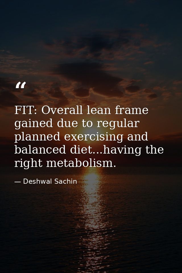 FIT: Overall lean frame gained due to regular planned exercising and balanced diet...having the right metabolism. — Deshwal Sachin