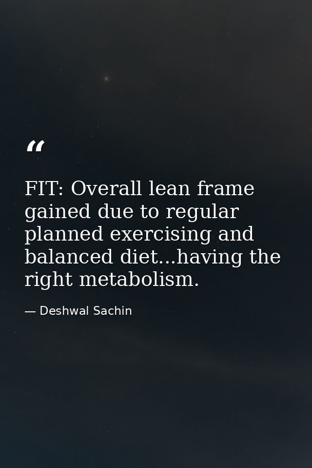 FIT: Overall lean frame gained due to regular planned exercising and balanced diet...having the right metabolism. — Deshwal Sachin