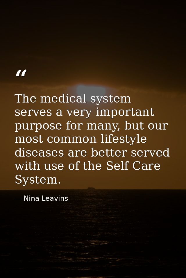 The medical system serves a very important purpose for many, but our most common lifestyle diseases are better served wi — Nina Leavins
