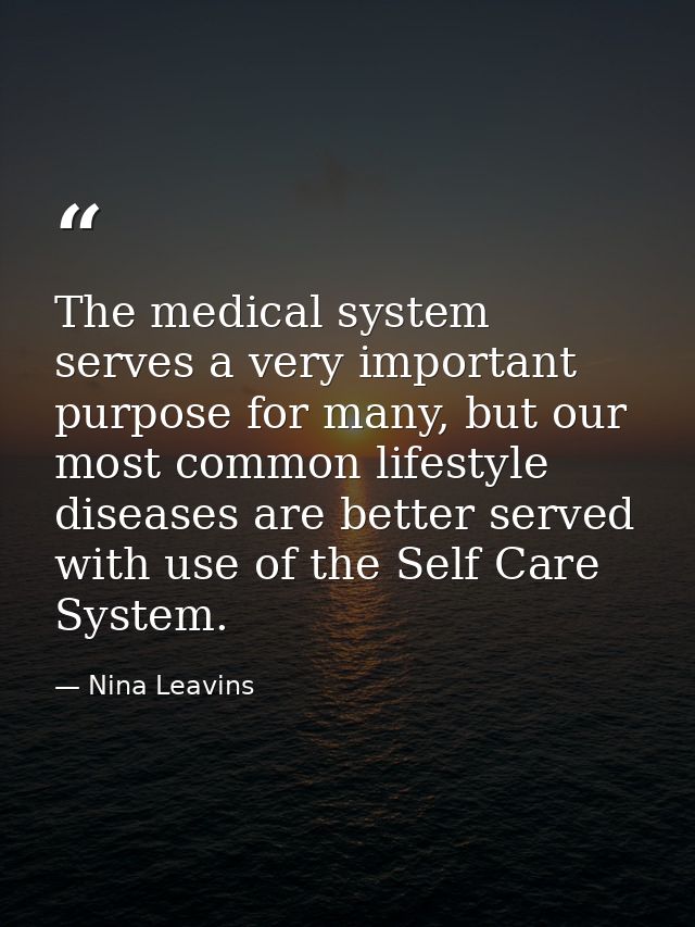 The medical system serves a very important purpose for many, but our most common lifestyle diseases are better served wi — Nina Leavins