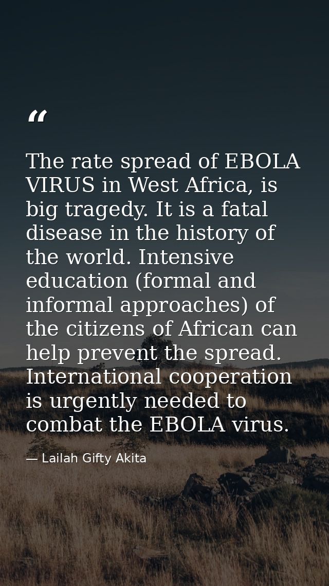 The rate spread of EBOLA VIRUS in West Africa, is big tragedy. It is a fatal disease in the history of the world. Intens — Lailah Gifty Akita
