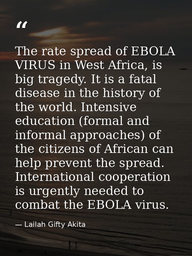 The rate spread of EBOLA VIRUS in West Africa, is big tragedy. It is a fatal disease in the history of the world. Intens — Lailah Gifty Akita