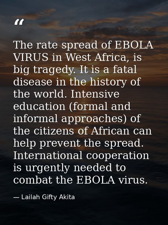 The rate spread of EBOLA VIRUS in West Africa, is big tragedy. It is a fatal disease in the history of the world. Intens — Lailah Gifty Akita