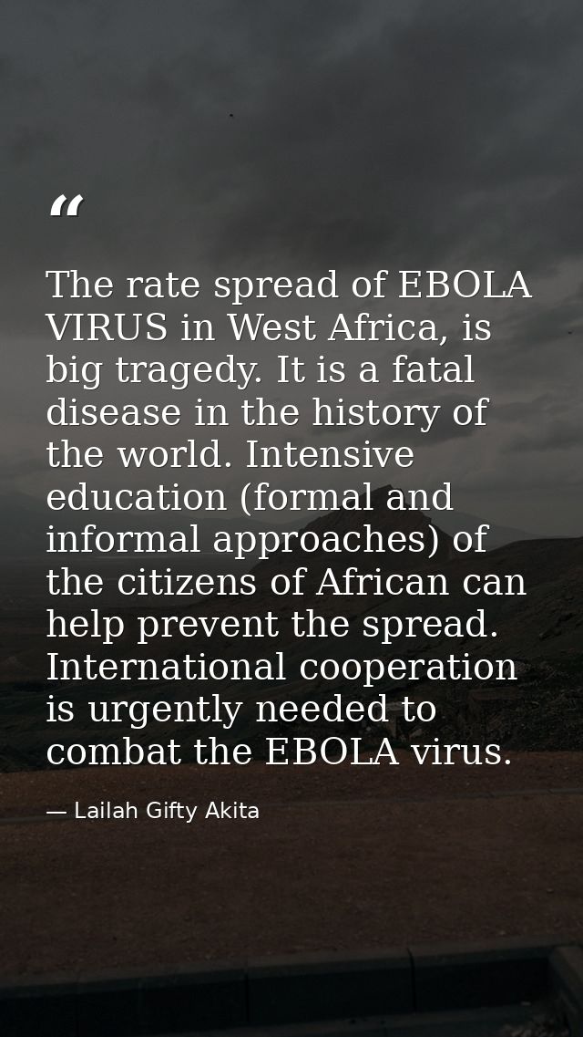 The rate spread of EBOLA VIRUS in West Africa, is big tragedy. It is a fatal disease in the history of the world. Intens — Lailah Gifty Akita
