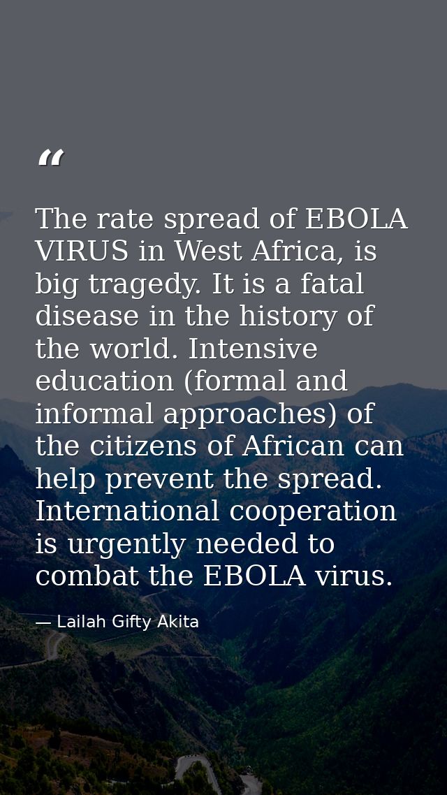 The rate spread of EBOLA VIRUS in West Africa, is big tragedy. It is a fatal disease in the history of the world. Intens — Lailah Gifty Akita