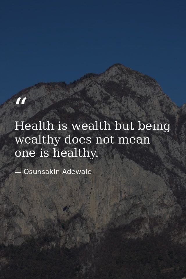Health is wealth but being wealthy does not mean one is healthy. — Osunsakin Adewale