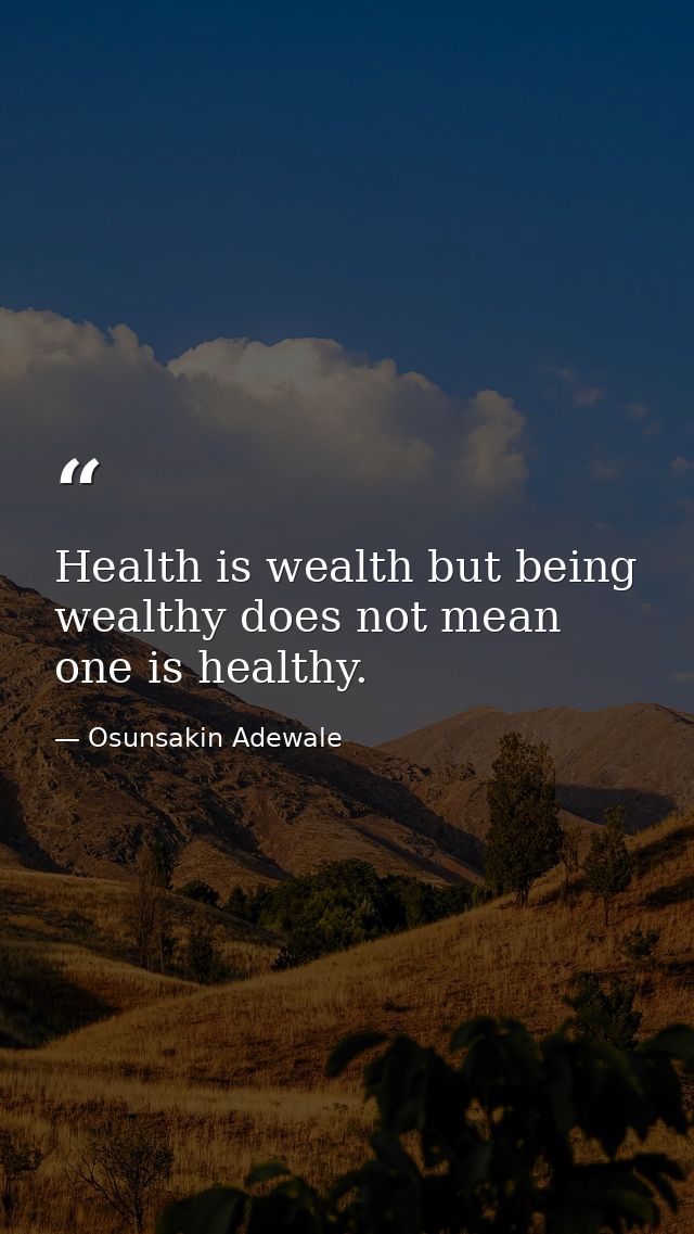 Health is wealth but being wealthy does not mean one is healthy. — Osunsakin Adewale