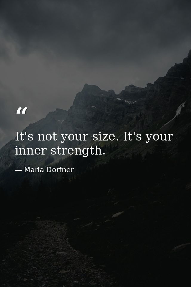It's not your size. It's your inner strength. — Maria Dorfner