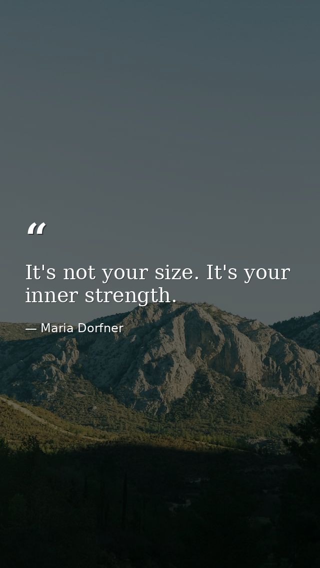 It's not your size. It's your inner strength. — Maria Dorfner