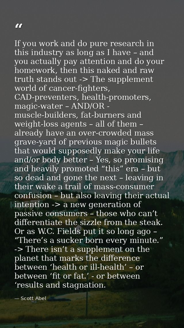 If you work and do pure research in this industry as long as I have – and you actually pay attention and do your homewor — Scott Abel