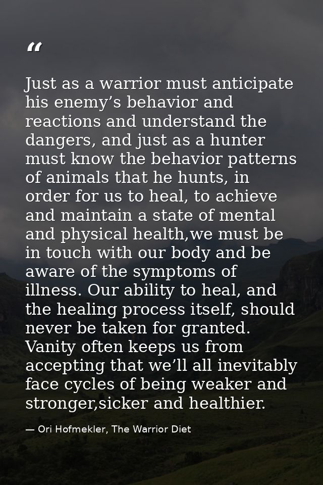 Just as a warrior must anticipate his enemy’s behavior and reactions and understand the dangers, and just as a hunter mu — Ori Hofmekler, The Warrior Diet
