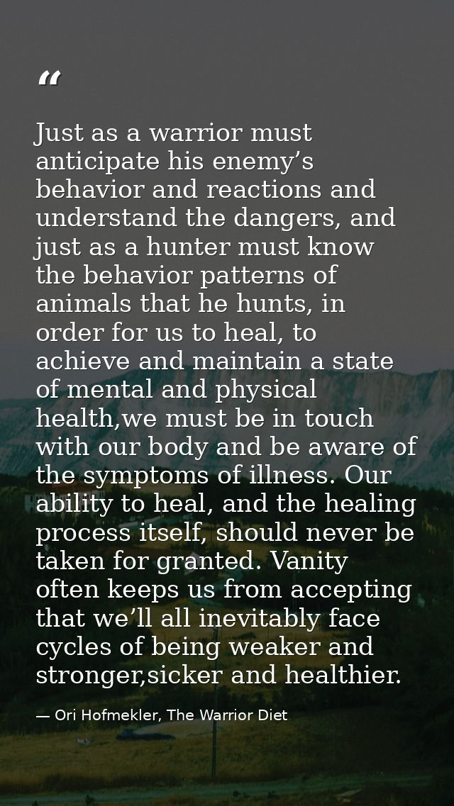 Just as a warrior must anticipate his enemy’s behavior and reactions and understand the dangers, and just as a hunter mu — Ori Hofmekler, The Warrior Diet