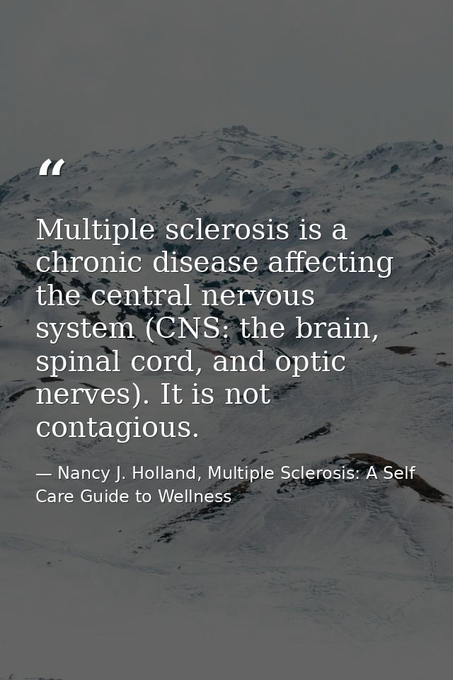 Multiple sclerosis is a chronic disease affecting the central nervous system (CNS: the brain, spinal cord, and optic ner — Nancy J. Holland, Multiple Sclerosis: A Self Care Guide to Wellness