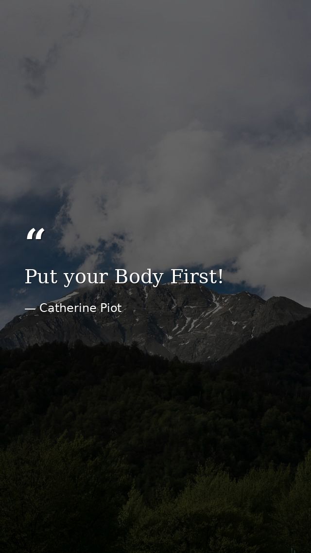 Put your Body First! — Catherine Piot