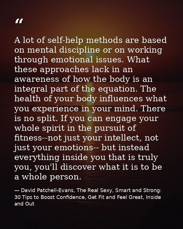 A lot of self-help methods are based on mental discipline or on working through emotional issues. What these approaches  — David Patchell-Evans, The Real Sexy, Smart and Strong: 30 Tips to Boost Confidence, Get Fit and Feel Great, Inside and Out