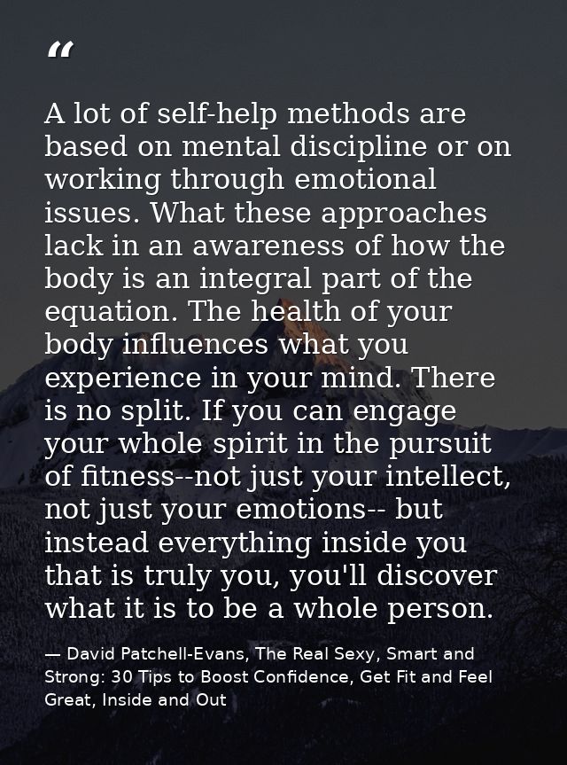 A lot of self-help methods are based on mental discipline or on working through emotional issues. What these approaches  — David Patchell-Evans, The Real Sexy, Smart and Strong: 30 Tips to Boost Confidence, Get Fit and Feel Great, Inside and Out