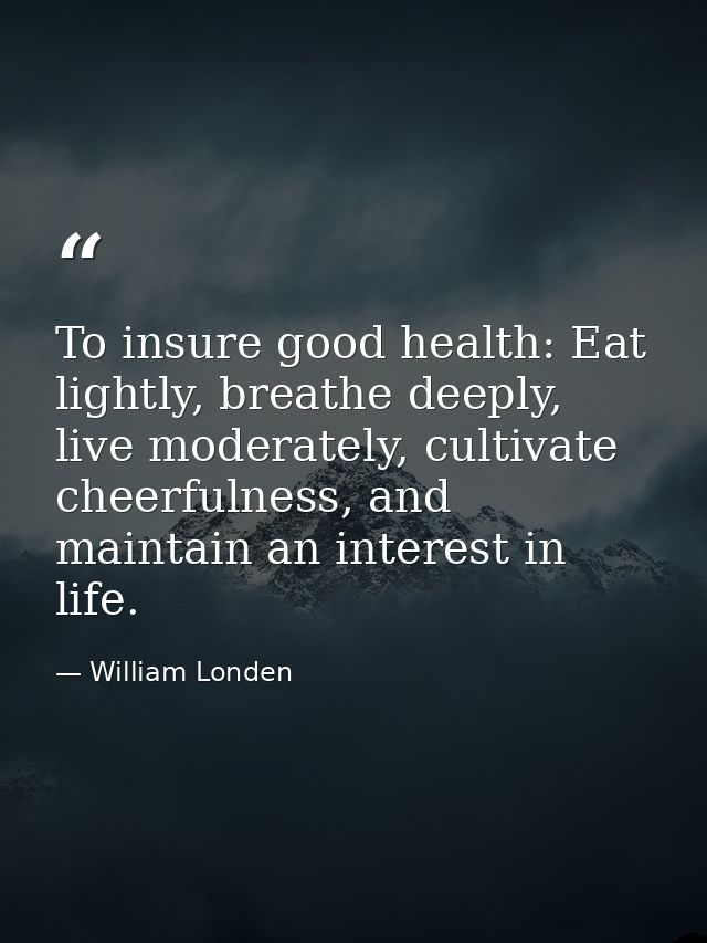 To insure good health: Eat lightly, breathe deeply, live moderately, cultivate cheerfulness, and maintain an interest in — William Londen