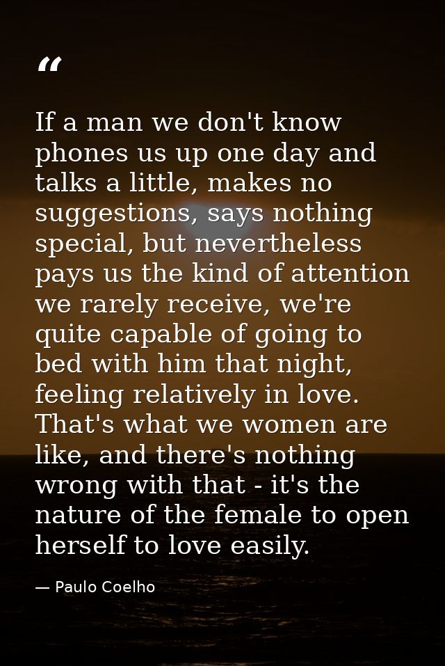 If a man we don't know phones us up one day and talks a little, makes no suggestions, says nothing special, but neverthe — Paulo Coelho