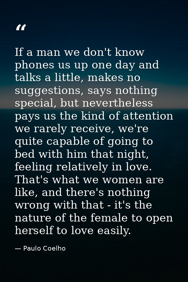 If a man we don't know phones us up one day and talks a little, makes no suggestions, says nothing special, but neverthe — Paulo Coelho