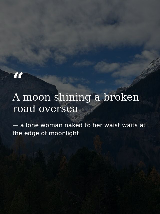 A moon shining a broken road oversea — a lone woman naked to her waist waits at the edge of moonlight