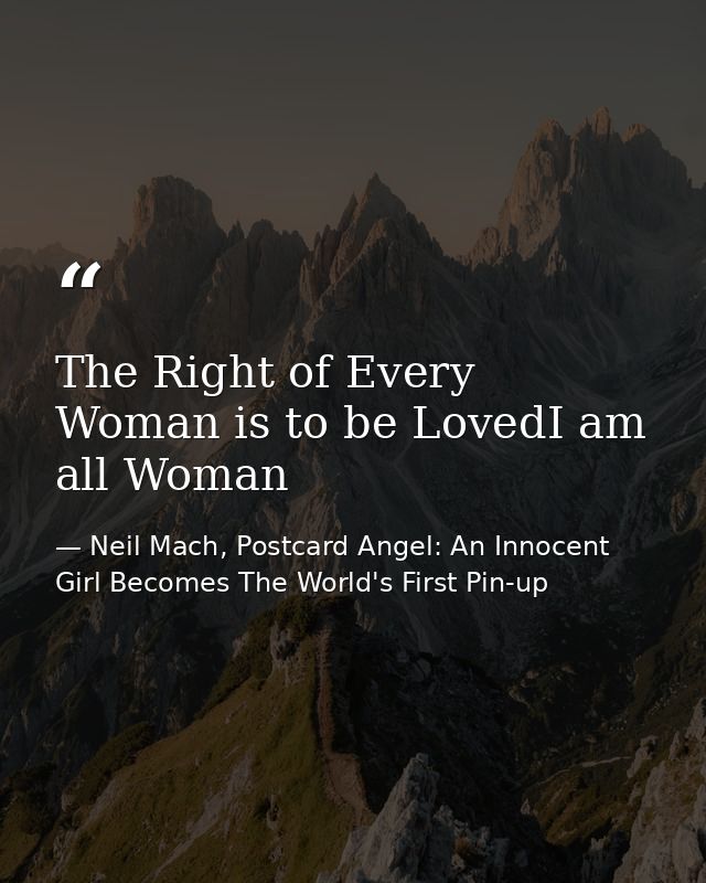 The Right of Every Woman is to be LovedI am all Woman — Neil Mach, Postcard Angel: An Innocent Girl Becomes The World's First Pin-up