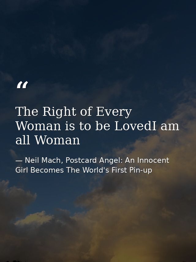 The Right of Every Woman is to be LovedI am all Woman — Neil Mach, Postcard Angel: An Innocent Girl Becomes The World's First Pin-up