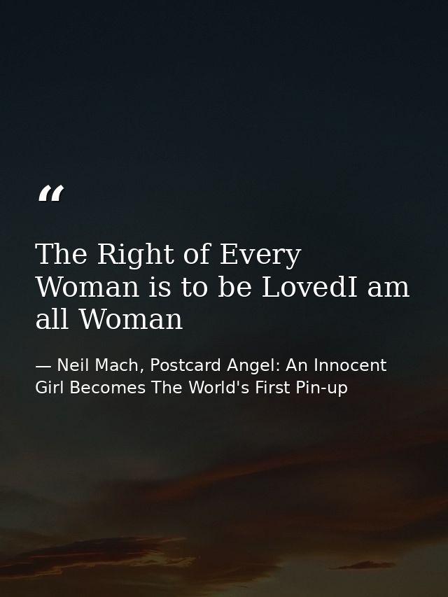 The Right of Every Woman is to be LovedI am all Woman — Neil Mach, Postcard Angel: An Innocent Girl Becomes The World's First Pin-up