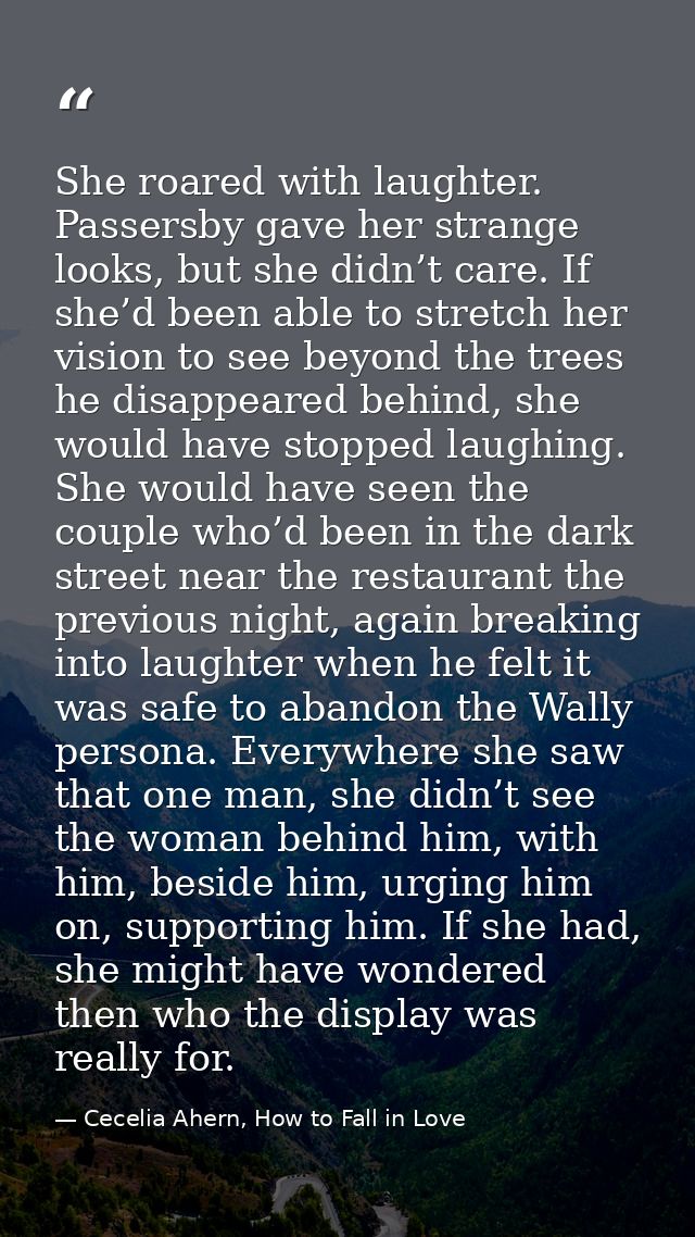 She roared with laughter. Passersby gave her strange looks, but she didn’t care. If she’d been able to stretch her visio — Cecelia Ahern, How to Fall in Love