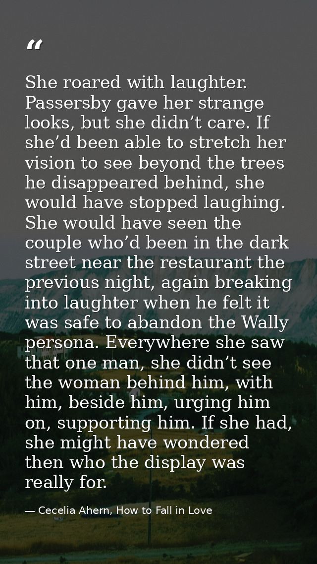 She roared with laughter. Passersby gave her strange looks, but she didn’t care. If she’d been able to stretch her visio — Cecelia Ahern, How to Fall in Love