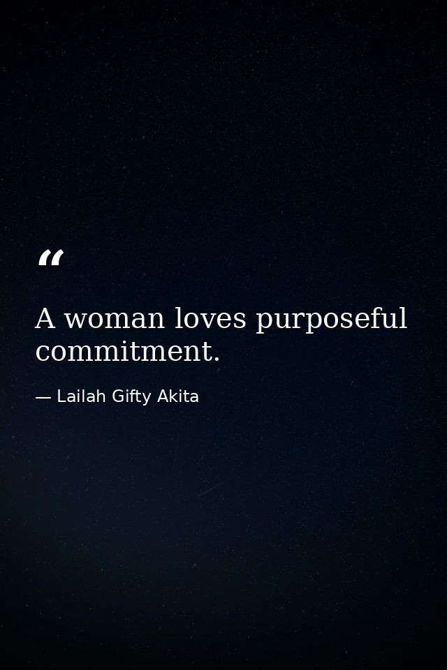 A woman loves purposeful commitment. — Lailah Gifty Akita