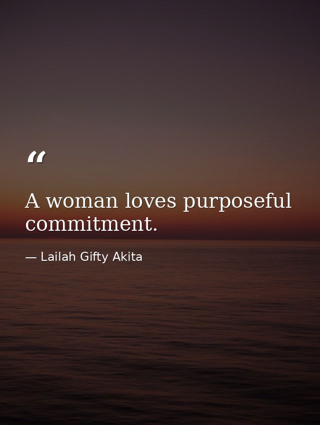 A woman loves purposeful commitment. — Lailah Gifty Akita