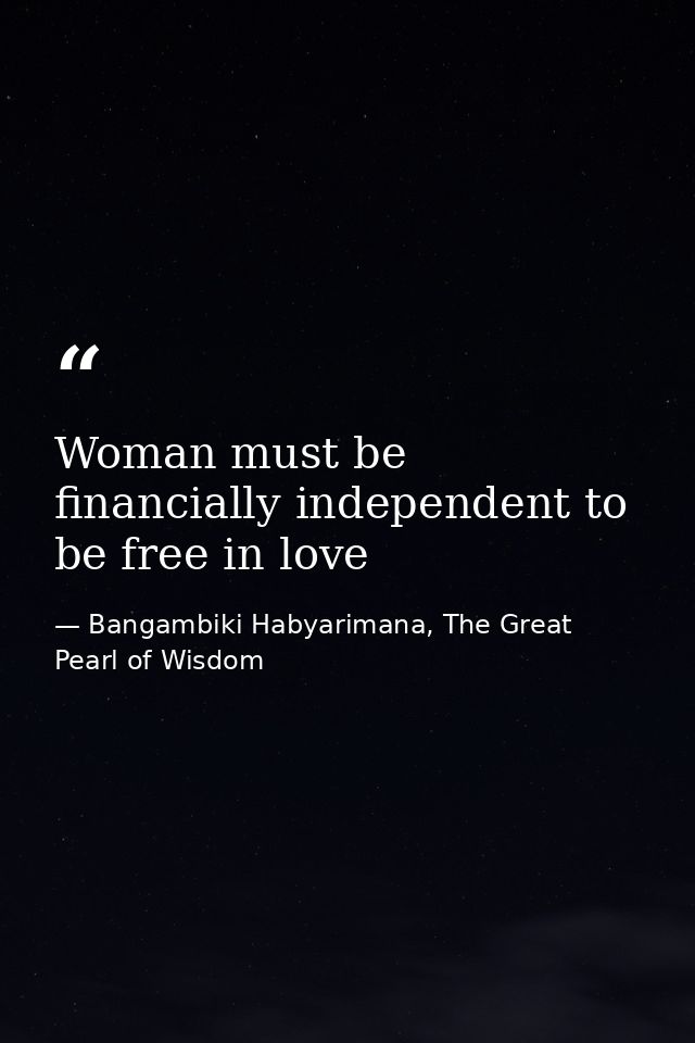 Woman must be financially independent to be free in love — Bangambiki Habyarimana, The Great Pearl of Wisdom