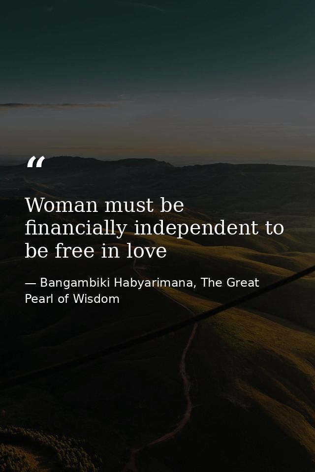 Woman must be financially independent to be free in love — Bangambiki Habyarimana, The Great Pearl of Wisdom