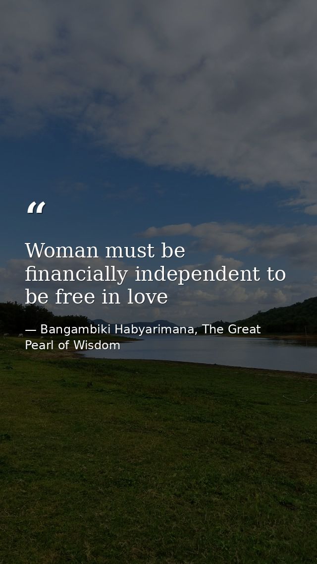Woman must be financially independent to be free in love — Bangambiki Habyarimana, The Great Pearl of Wisdom