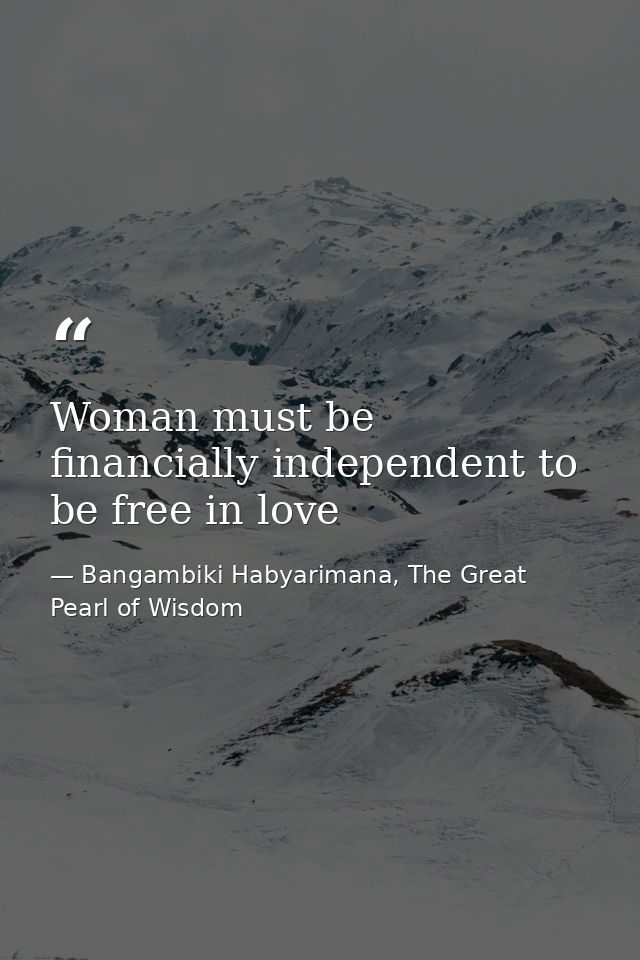 Woman must be financially independent to be free in love — Bangambiki Habyarimana, The Great Pearl of Wisdom