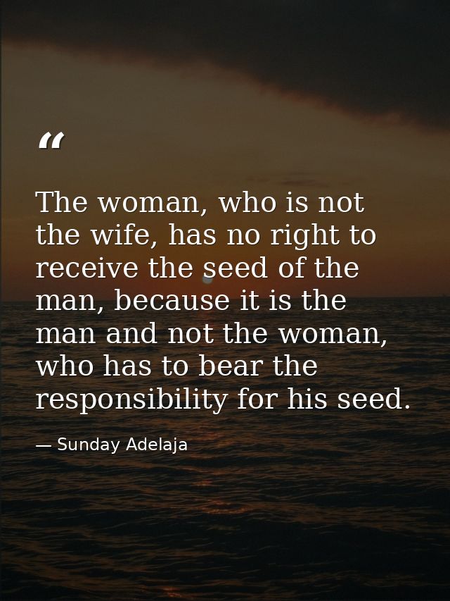 The woman, who is not the wife, has no right to receive the seed of the man, because it is the man and not the woman, wh — Sunday Adelaja
