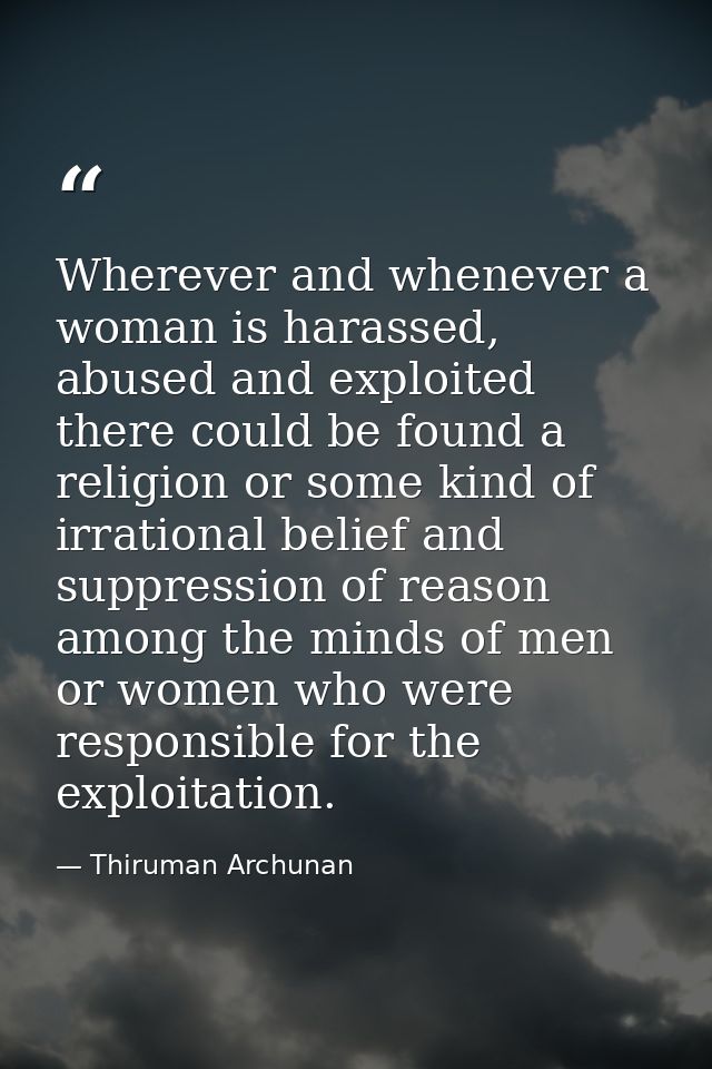 Wherever and whenever a woman is harassed, abused and exploited there could be found a religion or some kind of irration — Thiruman Archunan