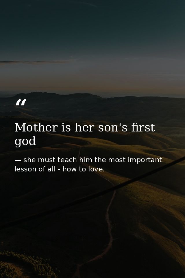 Mother is her son's first god — she must teach him the most important lesson of all - how to love.